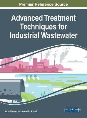 Read Online Advanced Treatment Techniques for Industrial Wastewater - Athar Hussain | ePub