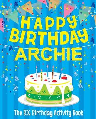 Full Download Happy Birthday Archie - The Big Birthday Activity Book: (personalized Children's Activity Book) - Birthdaydr file in PDF