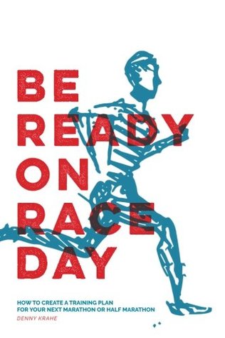 Read Online Be Ready on Race Day: How to Create a Custom Training Plan for Your Next Marathon or Half Marathon - Denny Krahe file in ePub