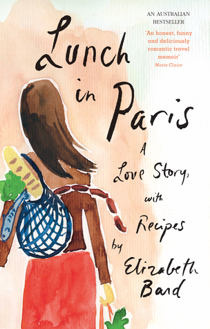 Full Download Lunch in Paris: A Delicious Love Story, with Recipes - Elizabeth Bard | ePub