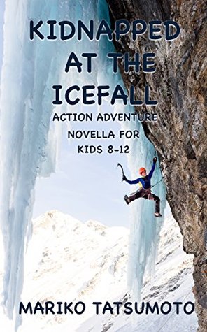 Download Kidnapped at the Icefall: Action Adventure Novella for Kids 8-12 - Mariko Tatsumoto | PDF