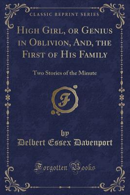 Download High Girl, or Genius in Oblivion, And, the First of His Family: Two Stories of the Minute (Classic Reprint) - Delbert Essex Davenport | ePub