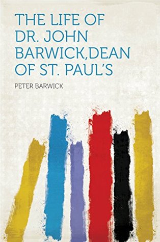 Download The Life of Dr. John Barwick,dean of St. Paul's - Peter Barwick | ePub
