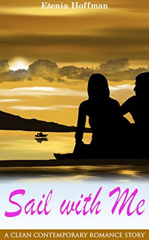 Read Online Sail with Me: A Clean Contemporary Romance Story - Etenia Hoffman | PDF