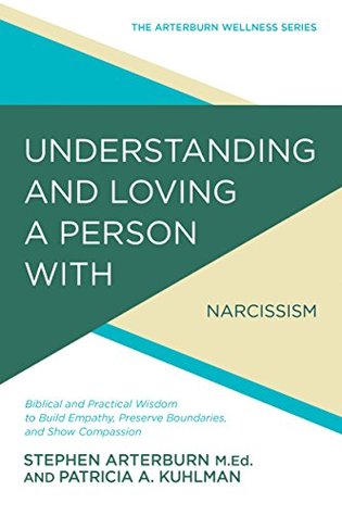 Full Download Understanding and Loving a Person with Narcissistic Personality Disorder: Biblical and Practical Wisdom to Build Empathy, Preserve Boundaries, and Show Compassion - Stephen Arterburn | ePub