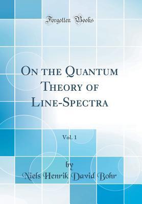 Full Download On the Quantum Theory of Line-Spectra, Vol. 1 (Classic Reprint) - Niels Henrik David Bohr | ePub