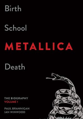 Read Online Birth School Metallica Death, Volume 1: The Biography - Paul Brannigan | ePub