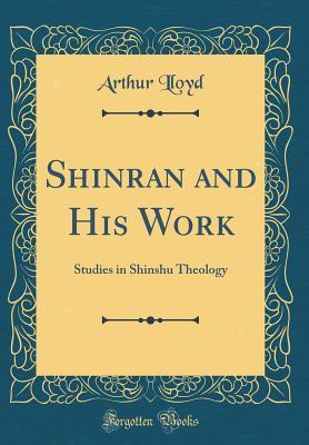 Download Shinran and His Work: Studies in Shinshu Theology (Classic Reprint) - Arthur Lloyd | PDF