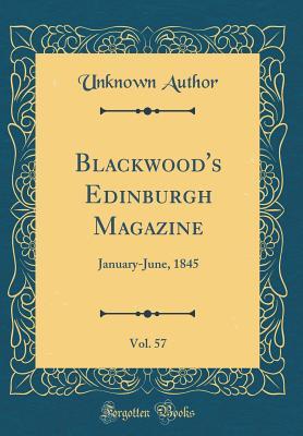 Full Download Blackwood's Edinburgh Magazine, Vol. 57: January-June, 1845 (Classic Reprint) - Unknown file in ePub