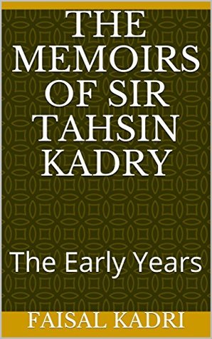 Download The Memoirs of Sir Tahsin Kadry: The Early Years - Faisal Kadri | PDF