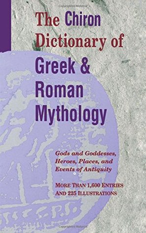 Full Download The Chiron Dictionary of Greek and Roman Mythology: Gods and Goddesses, Heroes, Places, and Events of Antiquity - Elizabeth Burr | ePub
