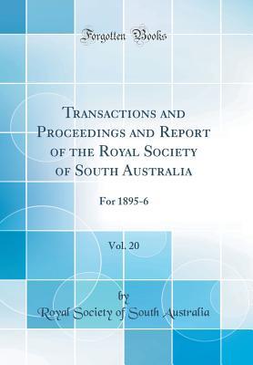 Download Transactions and Proceedings and Report of the Royal Society of South Australia, Vol. 20: For 1895-6 (Classic Reprint) - Royal Society of South Australia file in ePub