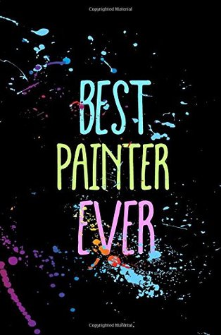 Read Online Best Painter Ever: Funny Appreciation Gifts For Painters (6 x 9 Lined Journal)(White Elephant Gifts Under 10) -  file in ePub