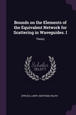 Download Bounds on the Elements of the Equivalent Network for Scattering in Waveguides. I: Theory - Larry Spruch file in ePub