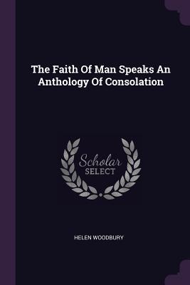 Download The Faith of Man Speaks an Anthology of Consolation - Helen Woodbury | ePub