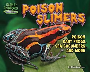 Read Poison Slimers: Poison Dart Frogs, Sea Cucumbers & More - Ellen Lawrence file in PDF