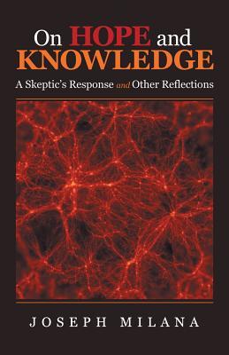 Read On Hope and Knowledge: A Skeptic'S Response and Other Reflections - Joseph Milana | PDF
