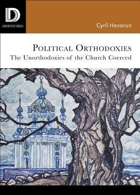 Download Political Orthodoxies: The Unorthodoxies of the Church Coerced - Cyril Hovorun file in ePub