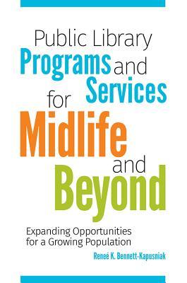 Full Download Public Library Programs and Services for Midlife and Beyond: Expanding Opportunities for a Growing Population - Renee Bennett-Kapusniak file in PDF