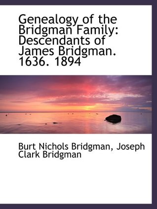 Read Online Genealogy of the Bridgman Family: Descendants of James Bridgman. 1636. 1894 - Burt Nichols Bridgman | ePub