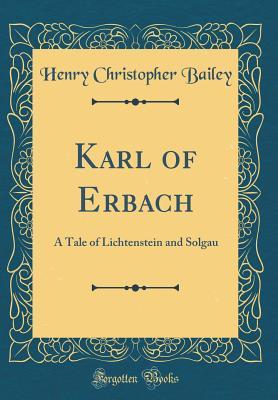 Read Karl of Erbach: A Tale of Lichtenstein and Solgau (Classic Reprint) - Henry Christopher Bailey | PDF