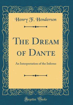 Download The Dream of Dante: An Interpretation of the Inferno (Classic Reprint) - Henry F. Henderson file in PDF