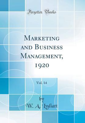 Read Online Marketing and Business Management, 1920, Vol. 14 (Classic Reprint) - W a Lydiatt file in PDF