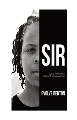 Read Online Sir: Poetry Dedicated to Boihood & Black Queer Love - Evolve Benton file in ePub