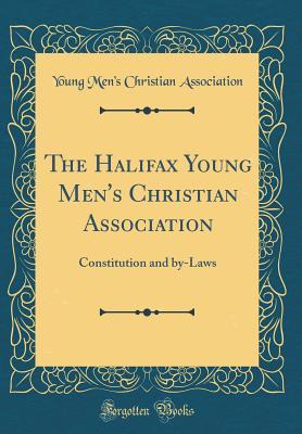 Download The Halifax Young Men's Christian Association: Constitution and By-Laws (Classic Reprint) - Young Men Association file in ePub