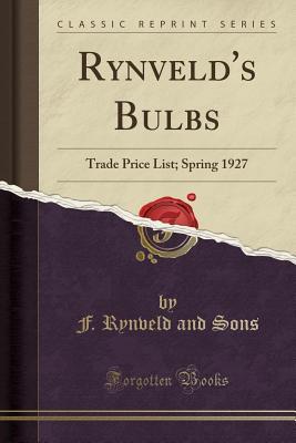 Download Rynveld's Bulbs: Trade Price List; Spring 1927 (Classic Reprint) - F Rynveld and Sons | PDF