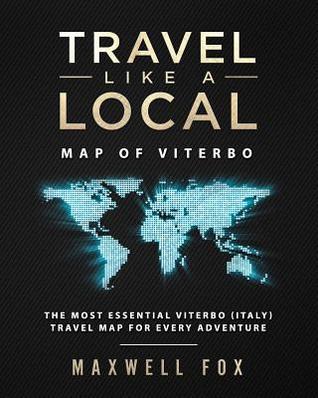 Download Travel Like a Local - Map of Viterbo: The Most Essential Viterbo (Italy) Travel Map for Every Adventure - Maxwell Fox | PDF