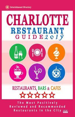Full Download Charlotte Restaurant Guide 2019: Best Rated Restaurants in Charlotte, North Carolina - 500 Restaurants, Bars and Caf�s Recommended for Visitors, 2019 - Henry M Eliot | PDF