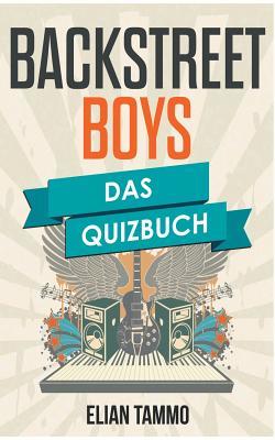 Full Download Backstreet Boys: Das Quizbuch von Lou Pearlman über Nick Carter bis Quit Playin Games with My Heart - Elian Tammo | ePub