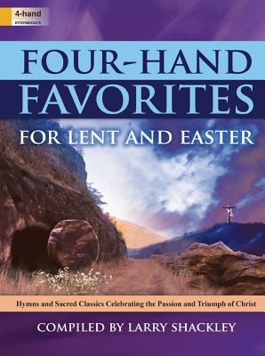Download Four-Hand Favorites for Lent and Easter: Hymns and Sacred Classics Celebrating the Passion and Triumph of Christ - Larry Shackley | ePub