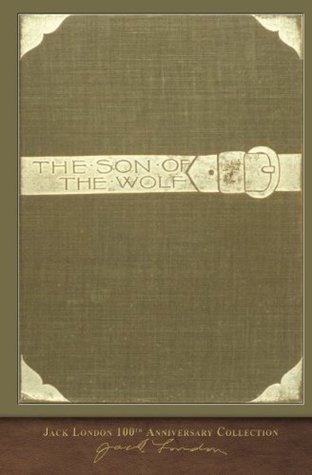 Full Download The Son of the Wolf: 100th Anniversary Collection - Jack London | PDF