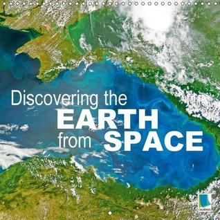 Download Discovering the earth from space 2016: Satellite images from the NASA Earth Observatory (Calvendo Nature) - CALVENDO | PDF