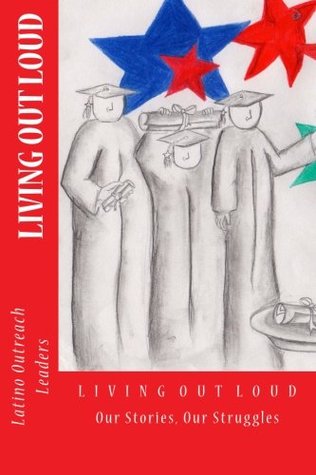 Read Online Living Out Loud: Our Stories, Our Struggles (Wordography) - The Latino Outreach Leaders file in ePub