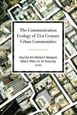 Read Online The Communication Ecology of 21st Century Urban Communities - Yong-Chan Kim | ePub