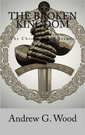 Full Download The Broken kingdom: The Chronicles of Arandor - Andrew G Woods file in PDF