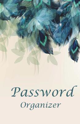 Read Online Password Organizer: 5.5x8.5 - 120 Pages Internet Password Book , You Can Quickly and Convenience Write in and Find Usernames and Passwords and Online Organizer and Your Important Internet Passwords in One Place. - Rebecca Jones | PDF