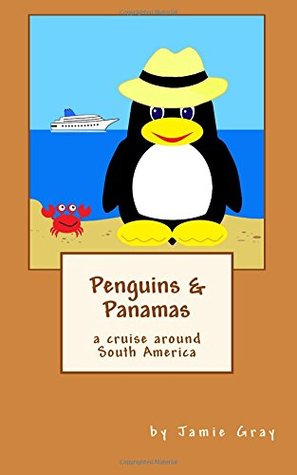 Read Online Penguins & Panamas: a cruise around South America - Jamie Gray file in PDF