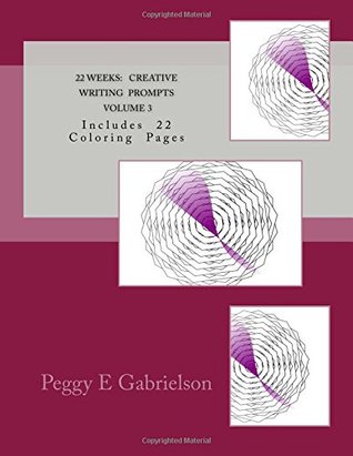 Download 22 Weeks: CREATIVE WRITING PROMPTS Volume 3: Includes 22 Coloring Pages - Peggy E Gabrielson file in PDF