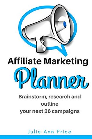 Read Online Affiliate Marketing Planner: Brainstorm, research and outline your next 26 campaigns (Marketing Planners Book 4) - Julie Ann Price file in ePub