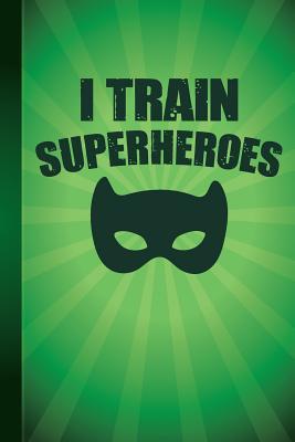 Read I Train Superheroes: New Teachers Gift First Day of School Notebook or Lined Journal, Thank You Teachers -  file in PDF