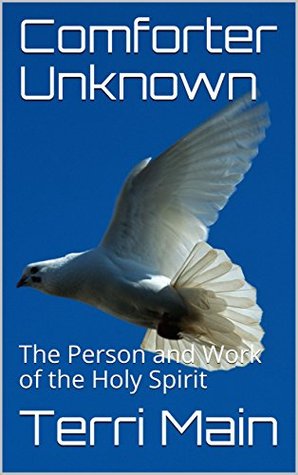 Full Download Comforter Unknown: The Person and Work of the Holy Spirit (Wordmaster Bible Studies Book 31) - Terri Main | PDF