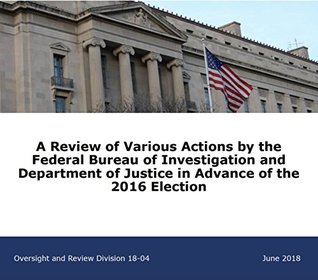 Read A Review of Various Actions by the Federal Bureau of Investigation and Department of Justice in Advance of the 2016 Election - Office of the Inspector General U.S. Department of Justice file in PDF