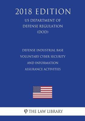 Read Defense Industrial Base Voluntary Cyber Security and Information Assurance Activities (Us Department of Defense Regulation) (Dod) (2018 Edition) - The Law Library file in ePub