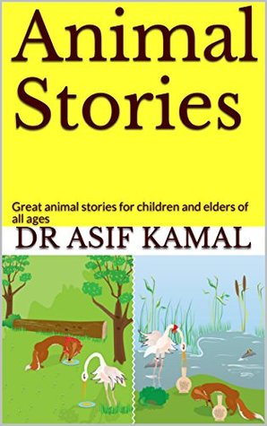 Read Animal Stories: Great animal stories for children and elders of all ages - Dr Asif Kamal file in PDF