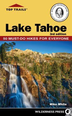 Read Online Top Trails: Lake Tahoe: Must-Do Hikes for Everyone - Mike White file in PDF