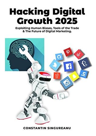 Read Online HACKING DIGITAL GROWTH 2025: Exploiting Human Biases, Tools of the Trade & The Future of Digital Marketing - Constantin Singureanu file in ePub